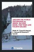 Around the World: Geographical Series, Second Book, for Third and Fourth Grades