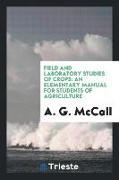 Field and Laboratory Studies of Crops: An Elementary Manual for Students of Agriculture