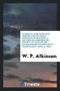 Classical and Scientific Studies and the Great Schools of England: A Lecture Read Before the Society of Arts of the Massachusetts Institute of Technol