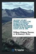 The Story of New Sweden: As Told at the Quarter Centennial Celebration of the Founding of the Swedish Colony in the Woods of Maine June 25, 189