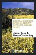Death and the Life Beyond. Bennett Lectures, Fourth Series