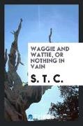 Waggie and Wattie, or Nothing in Vain