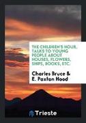 The Children's Hour, Talks to Young People about Houses, Flowers, Ships, Books, Etc