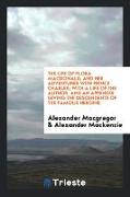 The Life of Flora Macdonald, and Her Adventures with Prince Charles, With a Life of the Author, and an Appendix Giving the Descendents of the Famous H