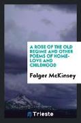 A Rose of the Old Regime and Other Poems of Home-Love and Childhood
