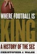 Where Football Is King: A History of the SEC
