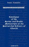 Catalogue of the Syriac and Arabic Manuscripts at the Patriarchal Library of Charfet