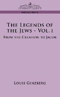 The Legends of the Jews - Vol. I: From the Creation to Jacob