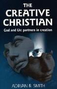The Creative Christian: God and Us: Partners in Creation