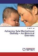 Achieving Safe Motherhood Globally ¿ An Historical Overview