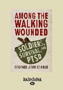 Among the Walking Wounded: Soldiers, Survival, and Ptsd (Large Print 16pt)