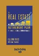 The Real Estate Retirement Plan: An Investment and Lifestyle Solution for Canadians (Large Print 16pt)