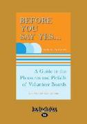 Before You Say Yes ...: A Guide to the Pleasures and Pitfalls of Volunteer Boards (Large Print 16pt)