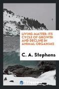 Living Matter: Its Cycle of Growth and Decline in Animal Organims