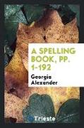 A Spelling Book, pp. 1-192