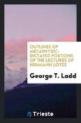 Outlines of Metaphysic: Dictated Portions of the Lectures of Hermann Lotze