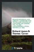 Remains Historical and Literary, Connected with the Palatine Counties of Lancaster and Chester, Vol. VII. Iter Lancastrense