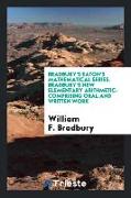 Bradbury's Eaton's Mathematical Series. Bradbury's New Elementary Arithmetic: Comprising Oral and Written Work