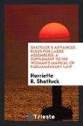 Shattuck's Advanced Rules for Large Assemblies: A Supplement to the Woman's Manual of Parliamentary Law