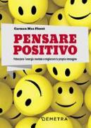 Pensare positivo. Potenziare l'energia mentale e migliorare la propria immagine