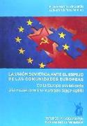 La Unión Soviética ante el espejo de las comunidades europeas : de la Europa sovietizada a la "casa común" europea, 1957-1988