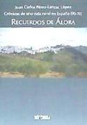 Recuerdos de Álora : crónicas de una vida rural en España, 50-70
