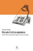 Manuale di lettura espressiva. Tecniche, esercizi, accorgimenti per leggere e comunicare con efficacia