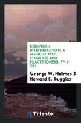 Roentgen Interpretation, A Manual for Students and Practitioners. pp. 1-221