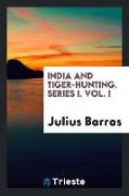 India and Tiger-Hunting. Series I. Vol. I