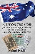 A Bit on the Side: Price Fixing, Rationing, Profiteering and Black Markets in Australia and Britain, 1939-1945