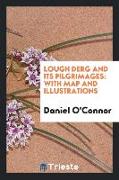 Lough Derg and Its Pilgrimages: With Map and Illustrations