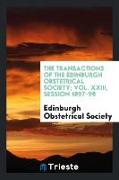 The Transactions of the Edinburgh Obstetrical Society, Vol. XXIII, Session 1897-98