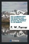 The Cambridge Bible for Schools and Colleges. the Epistle of Paul the Apostle to the Hebrews