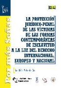 La protección jurídico-penal de las víctimas de las formas contemporáneas de esclavitud a la luz del derecho internacional, europeo y nacional