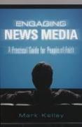 Engaging News Media: A Practical Guide for People of Faith