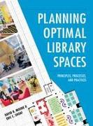 Planning Optimal Library Spaces: Principles, Processes, and Practices