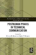 Posthuman Praxis in Technical Communication