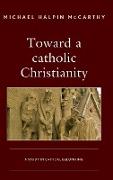 Toward a Catholic Christianity