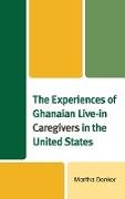 The Experiences of Ghanaian Live-In Caregivers in the United States