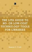 The LITA Guide to No- or Low-Cost Technology Tools for Libraries