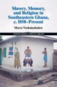 Slavery, Memory and Religion in Southeastern Ghana, C.1850-Present