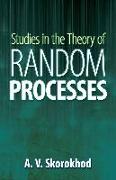 Studies in the Theory of Random Processes