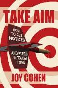 Take Aim: How to Get Noticed and Hired in Tough Times