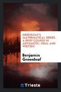 Greenleaf's Mathematical Series. A Brief Course in Arithmetic