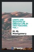 Lights and Shadows of German Life, In Two Volumes, Vol. I