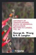 University of Toronto Studies, Review of Historical Publications Relating to Canada, Vol. XII