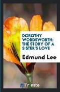 Dorothy Wordsworth, The Story of a Sister's Love: The Story of a Sister's Love