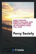 Early English Poetry, Ballads, and Popular Literature of the Middle Ages, Vol. XVIII