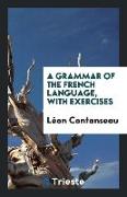 A Grammar of the French Language, with Exercises