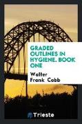 Graded Outlines in Hygiene. Book One